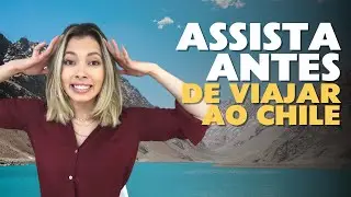 47 coisas para saber antes de viajar ao Chile