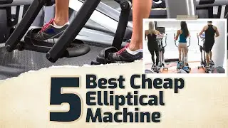 5 Best Cheap Elliptical Machine
