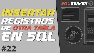 Cómo INSERTAR Registros de OTRA TABLA en SQL | SQL SERVER # 22