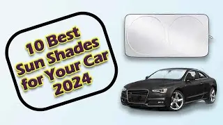 Top 10 Sun Shades to Keep Your Car Cool 2024