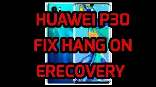 Huawei P30 ELE-L29 Fix Hang on E recovery by MRT