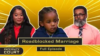 Roadblocked Marriage: Man Is Medically Incapable Of Being Father? (Full Episode) | Paternity Court