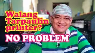 EP037 - WALANG TARPAULIN PRINTER? NO PROBLEM!