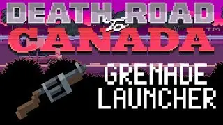Death Road to Canada Item Guide: Grenade Launcher