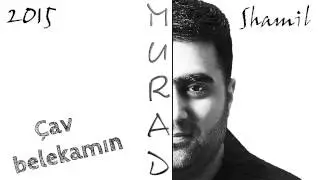 Murad Shamil / Мурад Шамиль - Cav belekamin   /  DEMO (New Hit) 2015