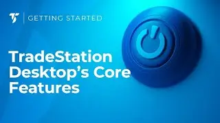 TradeStation Desktop's Core Features | May 29, 2024