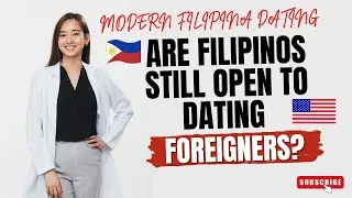 Understanding the Modern Filipina Dating Culture I Filipino- Foreigner Relationship