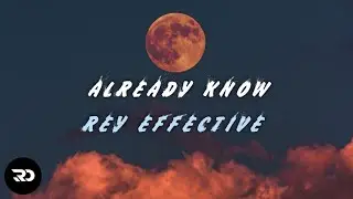Rey Effective - Already Know | Lyrics