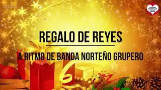 Regalo de Reyes  -  A Ritmo de Banda Norteño