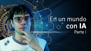 Mentes digitales: En un mundo con IA Parte #1