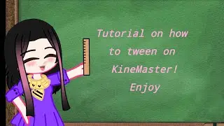 How to tween on kinemaster tutorial | gacha club