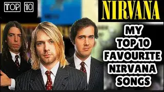My Top 10 Nirvana Songs!