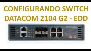 CONFIGURANDO SWITCH DATACOM 2104G2 EDD