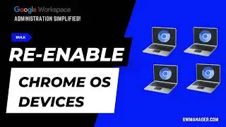 Bulk Re-enable Google Chrome OS Devices with GW Manager