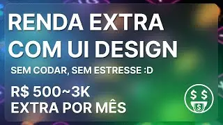 Como fazer RENDA EXTRA com UI Design [SEM CODAR]