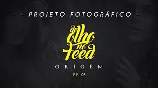 PROJE TO FOTOGRAFICO - De Olho no Feed - Ep 03
