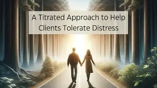 Confront Distressing Emotions: The Ultimate Titrated Solution For Clients