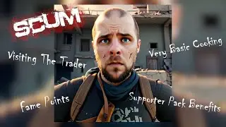 Getting Started In Scum Pt 5 - Traders, Fame Points And Basic Cooking! #scumgame #gaming #scumguide