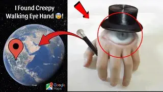 I Found Creepy Walking Eye Hand Caught On Google Earth and Google Maps 😰!