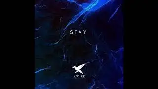 KOSIKK - Stay (Original Mix)