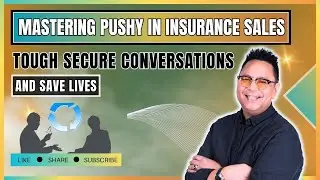 Mastering Pushy in Insurance Sales - Tough Secure Conversations and Save Lives