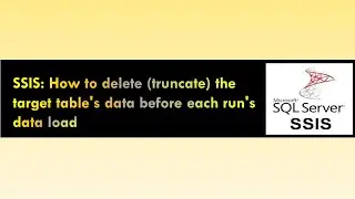 SSIS : How to Delete (TRUNCATE) the target table's data before each run's SSIS's data load