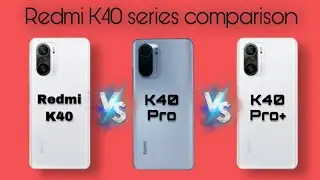 Redmi K40 Vs Redmi K40 Pro Vs Redmi K40 Pro Plus