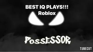 50 IQ PLAYS AS POSSESSOR | Roblox