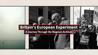 Britain's European Experiment: A Journey Through The Archives Of Magnum Photos