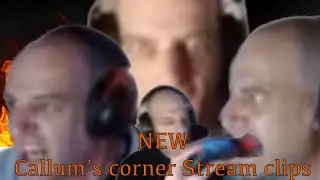 New Collected Callum’s Corner Stream Clips (Mostly Rage)