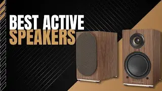 Enhance Your Listening Experience: Best Active Speakers 2023, Budget to Premium Range