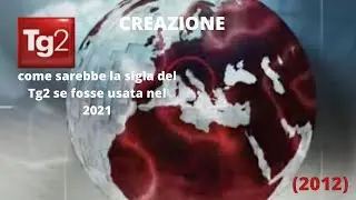 CREAZIONE come sarebbe la sigla del Tg2 (2012) se fosse usata oggi nel 2021