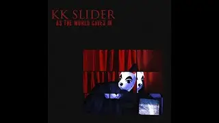 As The World Caves In but its KK Slider