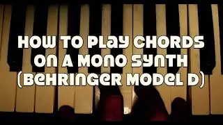 How To Play Chords On A Mono Synth (Behringer Model D)