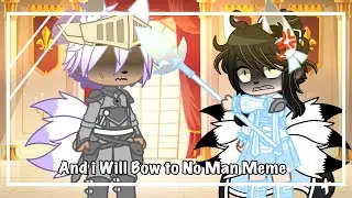 And I Will Bow to No Man || Meme || LMK || Royalty Au || Gacha Club