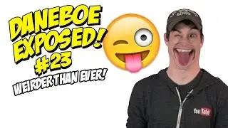Daneboe Exposed #23: Weirder Than Ever!