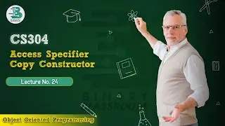 CS304 Lecture 24 | Access Specifier & Copy Constructor | Virtual University | OOP
