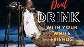 Katt Williams || Don't Drink With Your White Friends