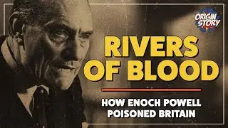 Rivers of Blood – How Enoch Powell poisoned Britain | Origin Story