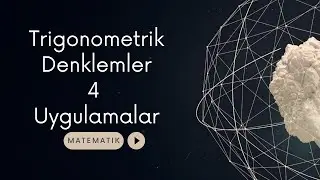 Trigonometrik Denklemler - 4 (Uygulamalar)