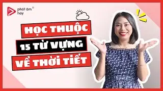 Bạn Biết Bao Nhiêu Trong Số 15 Từ Vựng Về Thời Tiết Này? | PHÁT ÂM HAY