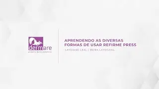 Laydiane Leal   APRENDENDO AS DIVERSAS FORMAS DE USAR REFIRME PRESS