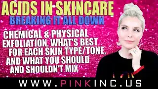 Acids In Skin Care, Exfoliation,What’s Best For Your Skin Type,What You Shouldn’t Mix! Tanya Feifel