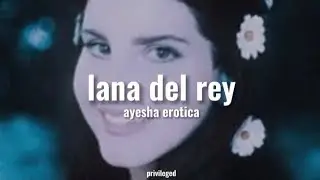 ayesha erotica; lana del rey - sub español/lyrics