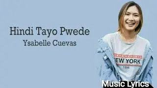 Hindi tayo pwede lyrics - Ysabelle Cuevas