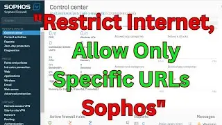 "How to Block All Internet & Allow Specific Websites on Sophos Firewall"Specific Website