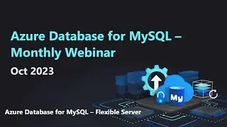Azure Database for MySQL - Monthly Webinar (Oct 2023)