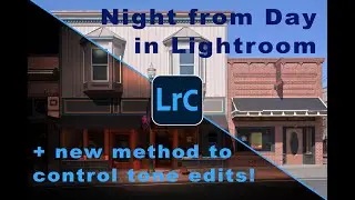 Night from Day and New Method to Control Tone Edits in Lightroom