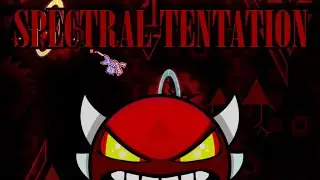 My UNLUCKIEST Experience... Spectral Tentation - 100% | Geometry Dash 2.11