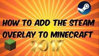 How To Add The Steam Overlay To Minecraft 2017